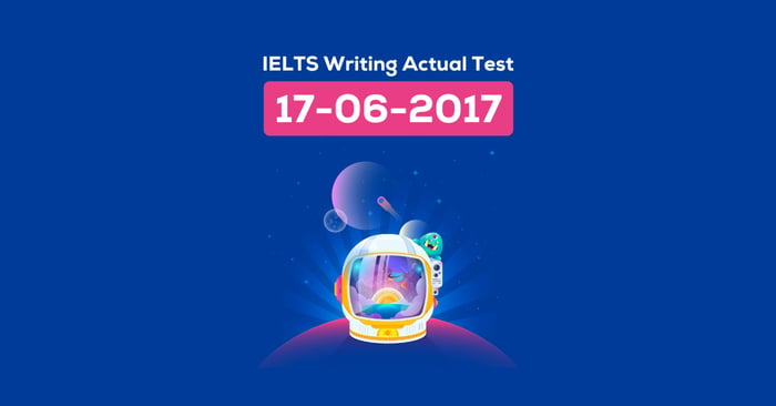 Bài mẫu IELTS Writing chủ đề Du hành vũ trụ - Đề thi ngày 17/06/2017