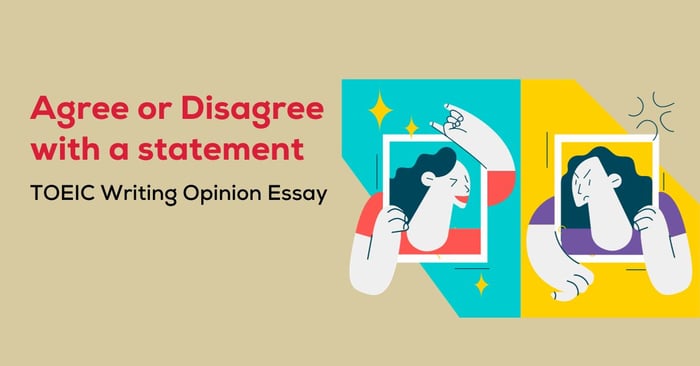 câu hỏi agree or disagree with a statement trong toeic writing opinon essay 