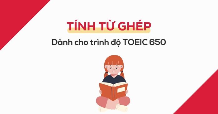 toeic reading ngu phap tinh tu ghep danh cho trinh do toeic 650