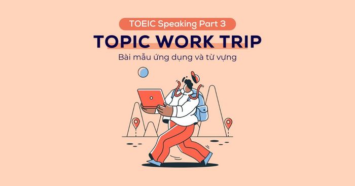 toeic speaking part 3 topic work trip bai mau ung dung va tu vung