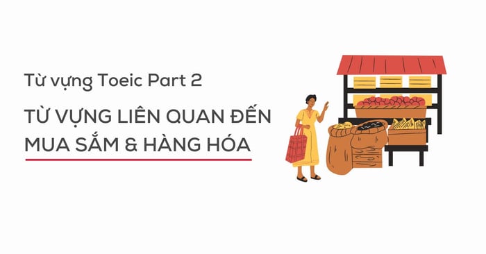 từ vựng part 2 toeic listening về chủ đề mua sắm hàng hóa