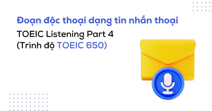 dạng văn bản thông điệp thoại TOEIC 650 - Phần 4 Nghe TOEIC