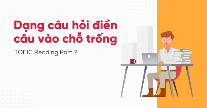 Dạng câu hỏi điền vào chỗ trống phần 7 TOEIC