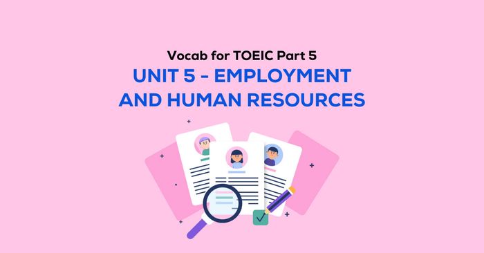 Vocabulary for TOEIC Part 5: Unit 5 - Employment and Human Resources