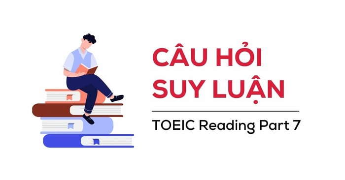 Phân tích câu hỏi suy luận và cách tiếp cận trong phần 7 của bài thi TOEIC Reading