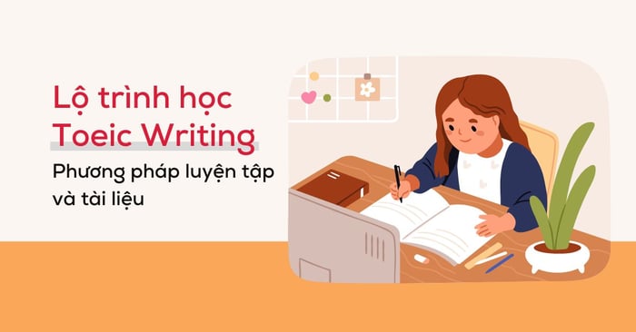 lộ trình học viết toeic - phương pháp luyện tập tài liệu hỗ trợ