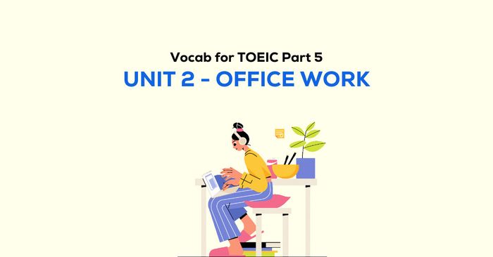 từ vựng cho toeic part 5 unit 2 công việc văn phòng