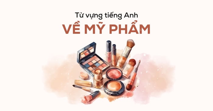 Compilation of Common English Vocabulary on Cosmetics You Need to Know