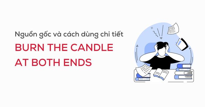 burn the candle at both ends cách sử dụng ứng dụng trong IELTS Speaking