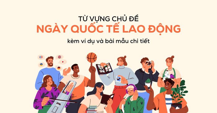 từ vựng về chủ đề Ngày Quốc tế lao động với ví dụ và các mẫu ứng dụng