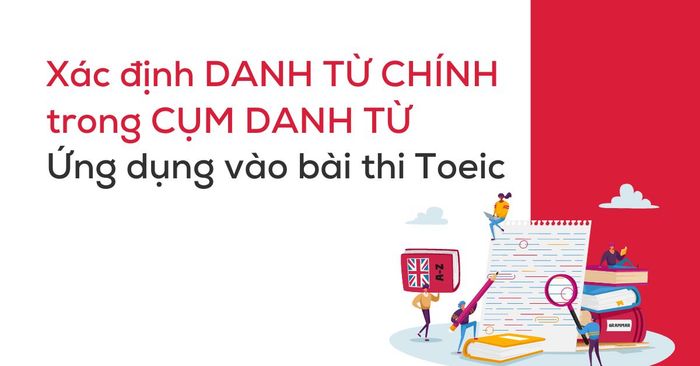 cách xác định danh từ trong nhóm danh từ tiếng Anh trong kỳ thi toeic