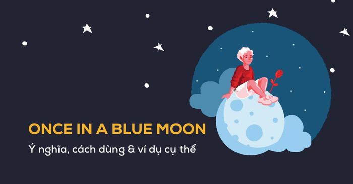 once in a blue moon la gi nguon goc cach dung chi tiet