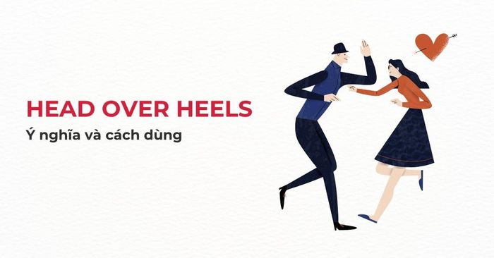 ý nghĩa của head over heels cách sử dụng trong tiếng anh