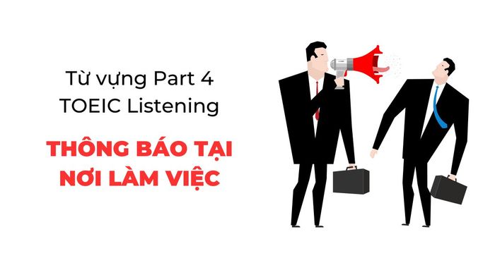 từ vựng phần 4 toeic listening từ vựng sử dụng trong các thông báo tại nơi làm việc