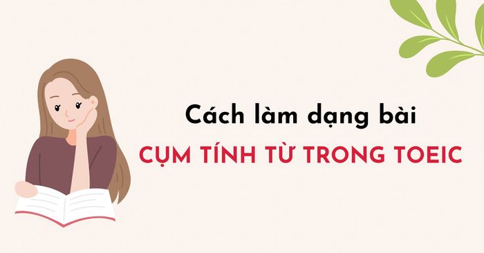 tinh tu nhom trong toeic dinh nghia kem vi du chi tiet