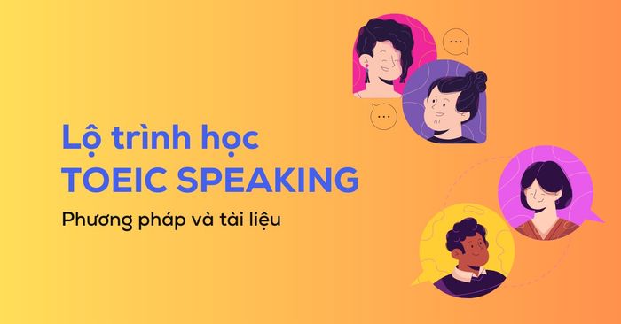 hướng dẫn lộ trình học toeic speaking chi tiết 