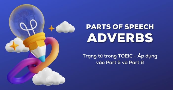 Các từ chỉ trạng thái thường gặp trong bài thi TOEIC cùng các bài tập áp dụng