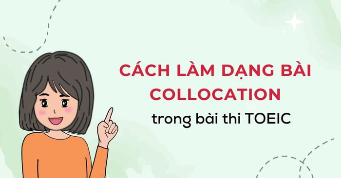 collocation trong toeic cach thực hiện và các cụm collocation thường gặp