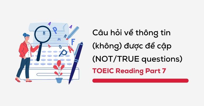 cau hoi ve thong tin khong duoc de cap NOT/TRUE questions toeic reading part 7