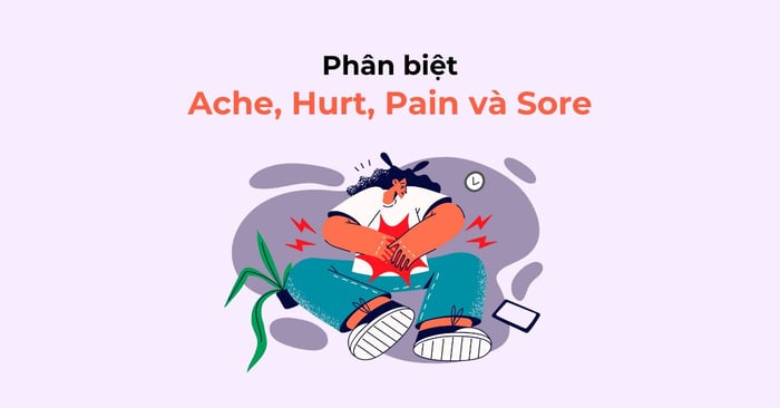 Phân biệt ache hurt pain và sore trong tiếng Anh chi tiết để hiểu