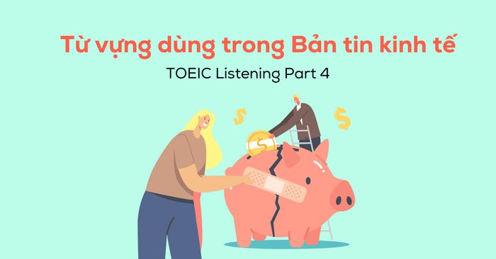 tu vung trong ban tin kinh te toeic listening phan 4