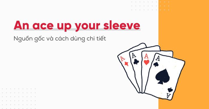 an ace up your sleeve la gi nguon goc va cach dung chi tiet