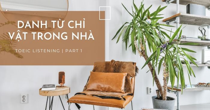 các danh từ chỉ vật trong nhà toeic part 1 kem bai tap van dung