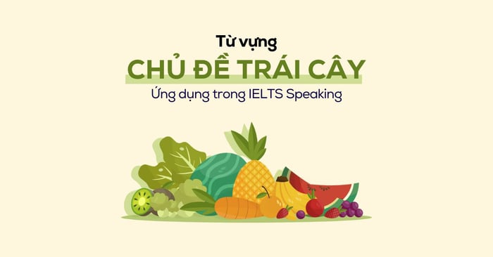 tu vung ve hoa qua tong hop tu vung huu ich va ap dung vao bai thi ielts speaking