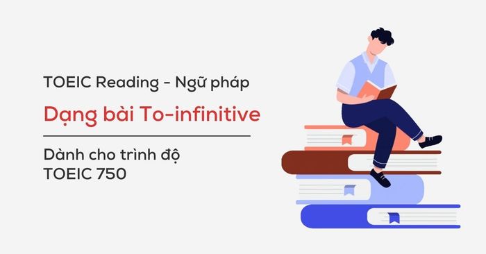 toeic reading ngu phap dang bai ve to infinitive toeic 750