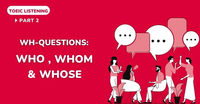 chinh phuc dang cau hoi voi who whom va whose toeic listening part 2