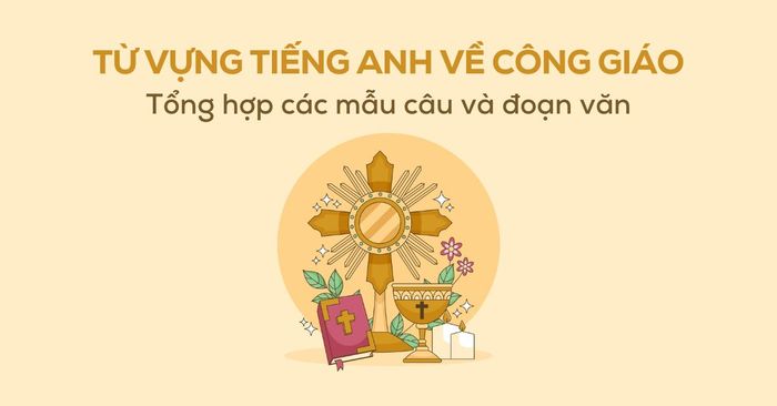 Từ vựng tiếng Anh về Công giáo: Tổng hợp các mẫu câu và đoạn văn