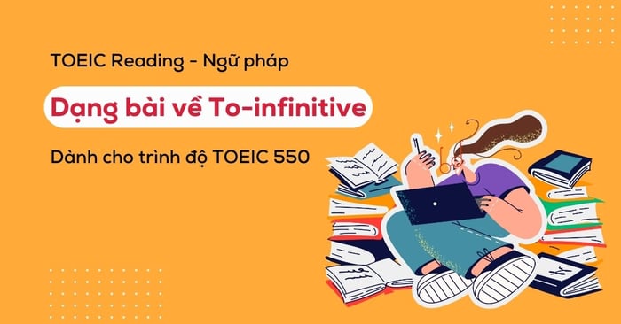 toeic reading ngu phap dang bai ve to infinitive toeic 550