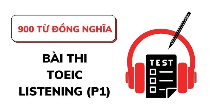 450 cặp từ tương đồng lấy toàn bộ điểm của kỳ thi TOEIC Listening