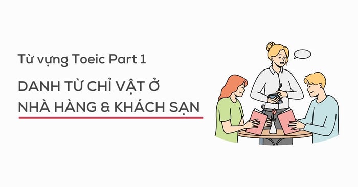 từ vựng TOEIC Listening Phần 1: Danh từ chỉ vật ở nhà hàng, khách sạn