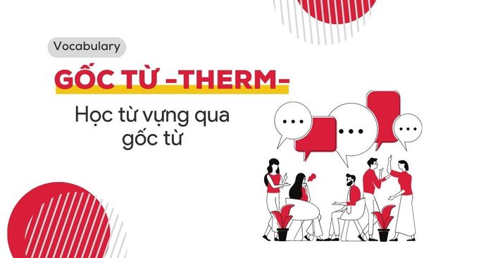 học từ vựng qua nguồn gốc từ etymology gốc từ therm 