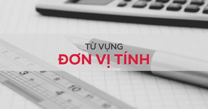 từ vựng liên quan đến đơn vị tính trong tiếng Anh được sử dụng rộng rãi nhất