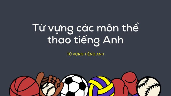 từ vựng các môn thể thao tiếng Anh phổ biến & bài tập thực hành