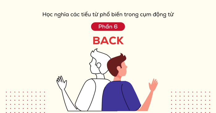 hoc nghia cac tieu tu pho bien trong cum dong tu phan 6 back