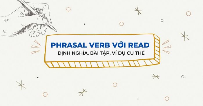 cụm động từ voi read dinh nghia bai tap vi du ap dung cu the