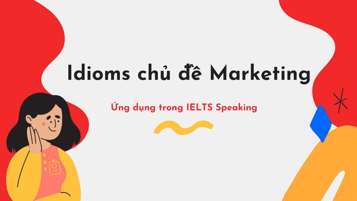 23 cụm từ bí ẩn về marketing và cách sử dụng trong ielts speaking