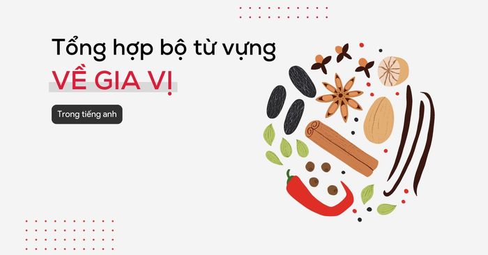 tổng hợp bộ từ vựng về gia vị trong Tiếng Anh đầy đủ và chính xác nhất