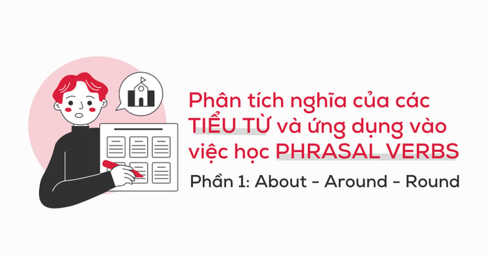 học nghĩa các tiểu từ phổ biến trong cụm động từ phần 1 about around và round