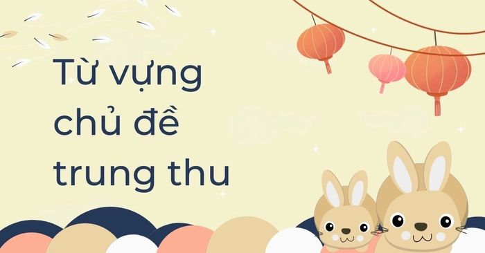 từ vựng về tết trung thu và sử dụng vào phần thi nói