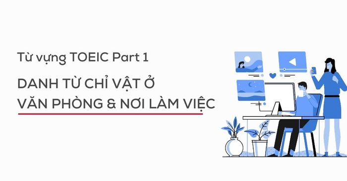 từ vựng toeic listening part 1 danh từ chỉ vật ở văn phòng nơi làm việc