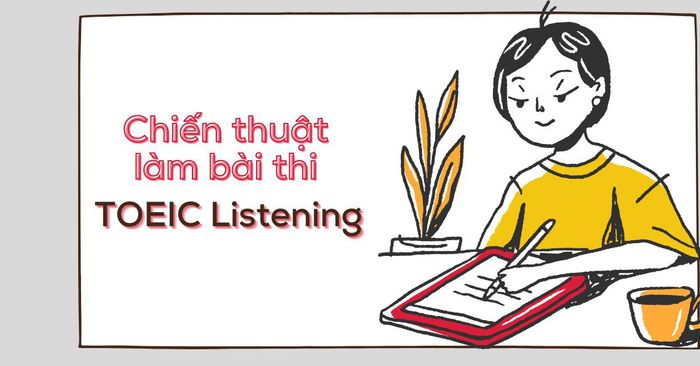 chiến lược thực hiện bài thi toeic listening hoàn thành mục tiêu điểm tuyệt vời