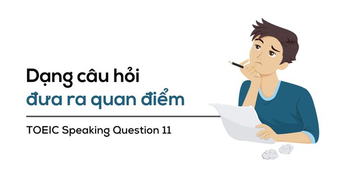 Dạng câu hỏi Opinion trong phần thi Toeic Speaking Question 11