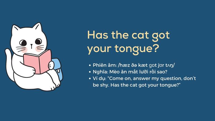 Is the cat got your tongue?