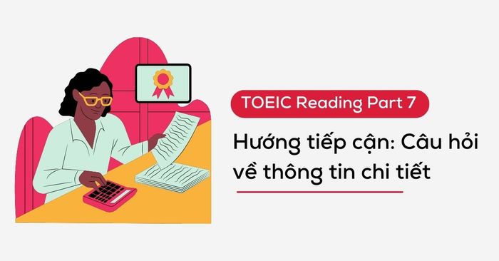 toeic reading part 7 cau hoi ve thong tin chi tiet huong tiep can