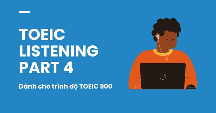 toeic listening part 4 dạng câu hỏi tin nhắn thoại độc thoại dành cho trình độ toeic 900