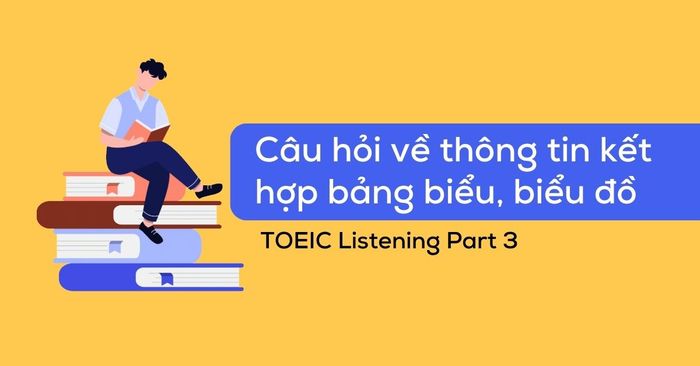 toeic listening part 3 cau hoi ve thong tin lien quan den bang bieu bieu do